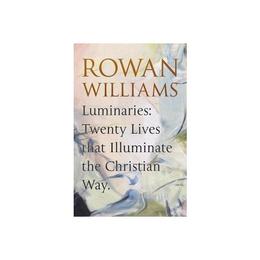 Luminaries: Twenty Lives that Illuminate the Christian Way - Rowan Williams, editura New York Review Books