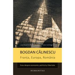 Franta, europa, romania - bogdan calinescu, editura humanitas