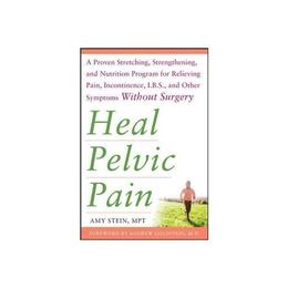 Heal Pelvic Pain: The Proven Stretching, Strengthening, and, editura Mcgraw-hill Professional