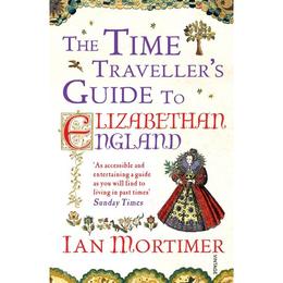 Time Traveller's Guide to Elizabethan England - Ian Mortimer, editura Sphere Books