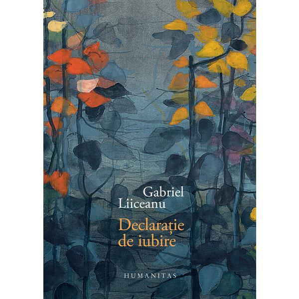 Declaratie de iubire (ed. de lux) - gabriel liiceanu, editura humanitas