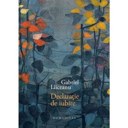 Declaratie de iubire (ed. de lux) - Gabriel Liiceanu, editura Humanitas