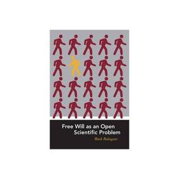 Free Will as an Open Scientific Problem - Mark Balaguer, editura Oni Press
