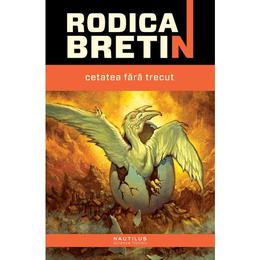 Cetatea fara trecut - rodica bretin, editura nemira