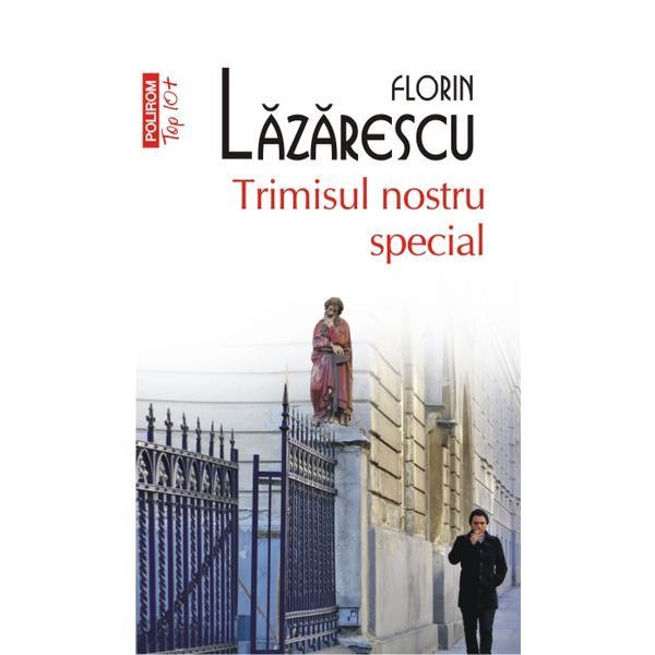 Trimisul nostru special - Florin Lazarescu, editura Polirom