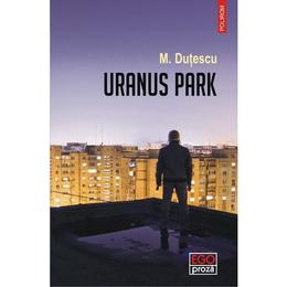 Uranus Park - M. Dutescu, editura Polirom