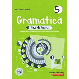 Gramatica - Clasa 5 - Fise de lucru cu iteme si teste de evaluare - Eliza-Mara Trofin, editura Paralela 45