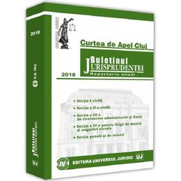 Buletinul jurisprudentei 2018 curtea de apel cluj, editura universul juridic