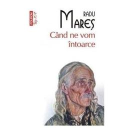 Cand ne vom intoarce - radu mares, editura polirom