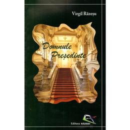 Domnule presedinte - virgil razesu, editura razesu