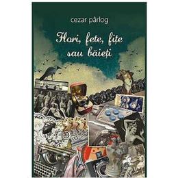 Flori, fete, fite sau baieti - cezar parlog, editura tracus arte