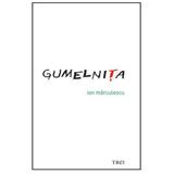 Gumelnita - Ion Marculescu, editura Trei