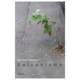 Balcanisme - Dan Radu Stanescu, editura Trei