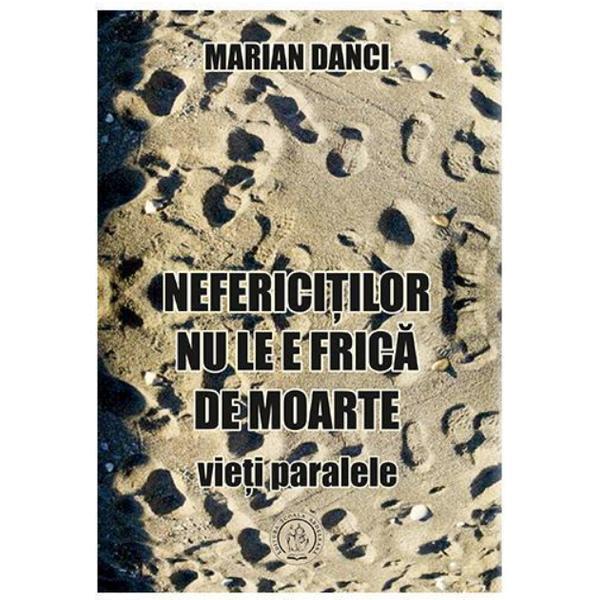 Nefericitilor nu le e frica de moarte - Marian Danci