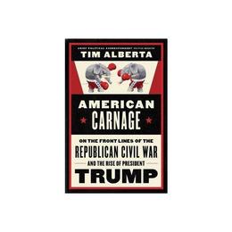American Carnage - Tim Alberta, editura Indiana University Press