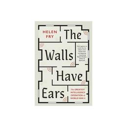Walls Have Ears - Helen Fry, editura Indiana University Press