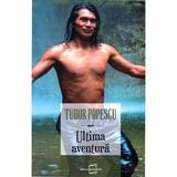 Ultima aventura - Tudor Popescu, editura Acum Info