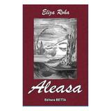Aleasa - Eliza Roha, editura Betta