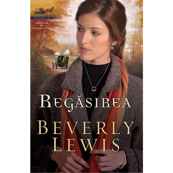 Regasirea - Beverly Lewis, editura Casa Cartii