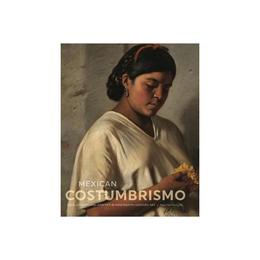 Mexican Costumbrismo - Mey-Yen Moriuchi, editura Lund Humphries Publishers Ltd