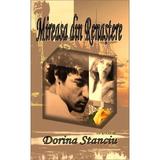 Mireasa din renastere - Dorina Stanciu, editura Dorina Stanciu