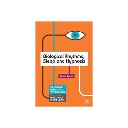 Biological Rhythms, Sleep and Hypnosis - Simon Green, editura Taylor &amp; Francis