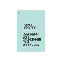 Daydream and Drunkenness of a Young Lady - Clarice Lispector