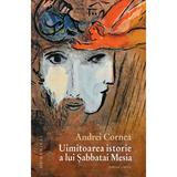 Uimitoarea Istorie A Lui Sabbatai Mesia - Andrei Cornea, editura Humanitas