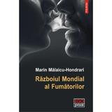 Razboiul mondial al fumatorilor - Marin Malaicu-Hondrari, editura Polirom