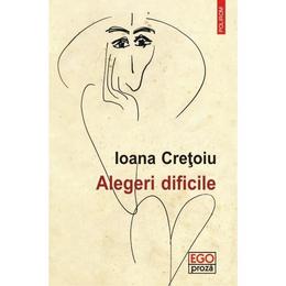 Alegeri dificile - ioana cretoiu, editura polirom