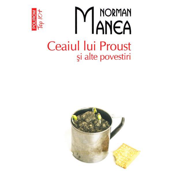 Ceaiul lui proust si alte povestiri - norman manea, editura polirom