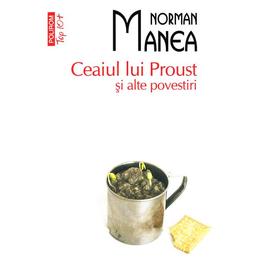 Ceaiul lui proust si alte povestiri - norman manea, editura polirom