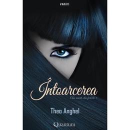 Intoarcerea: am murit, din fericire 1 - theo anghel, editura quantum