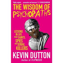 Wisdom of Psychopaths - Kevin Dutton, editura Ebury Publishing