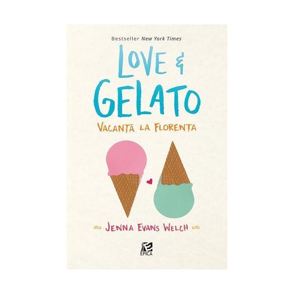 Love si Gelato. Vacanta la Florenta - Jenna Evans Welch, editura Epica