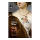 Alteta regala - Thomas Mann, editura Humanitas