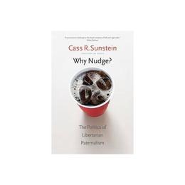 Why Nudge? - Cass R Sunstein, editura Yale University Press Academic