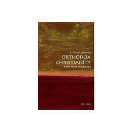 Orthodox Christianity: A Very Short Introduction - A Edward Siecienski, editura Oxford University Press