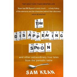 Disappearing Spoon...and other true tales from the Periodic - Sam Kean, editura William Morrow & Co
