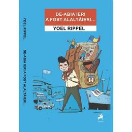 De-abia ieri a fost alaltaieri... - yoel rippel, editura tracus arte