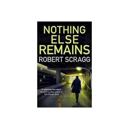 Nothing Else Remains - Robert Scragg, editura World Scientific Publishing Uk