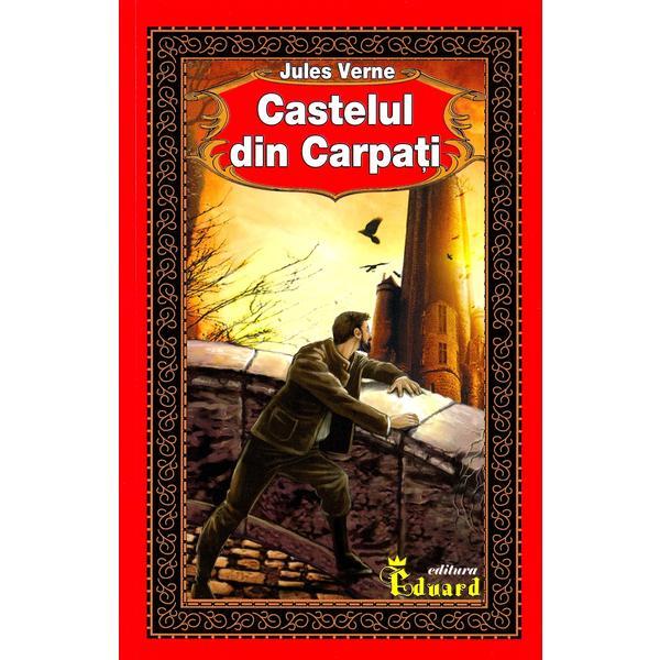 Castelul din carpati - jules verne, editura eduard