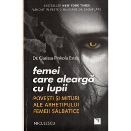 Femei care alearga cu lupii - clarissa pinkola estes, editura niculescu