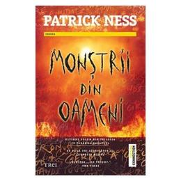 Monstrii din oameni - patrick ness, editura trei
