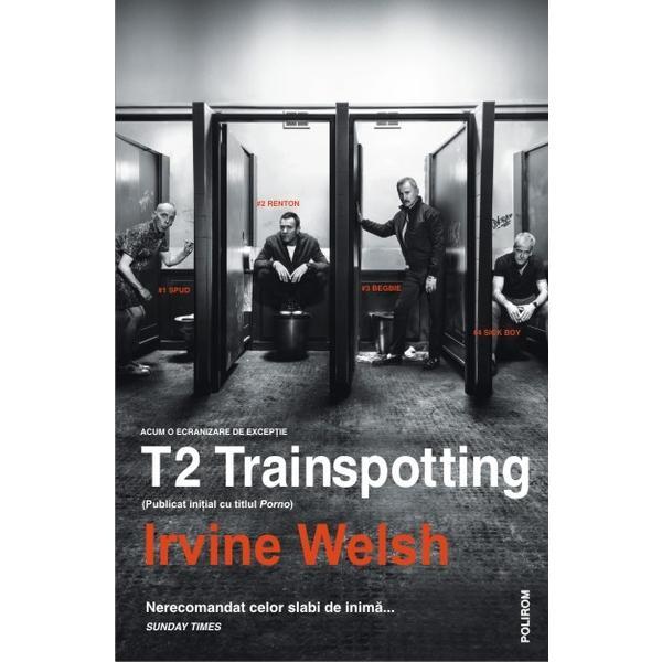 T2 Trainspotting - Irvine Welsh, editura Polirom