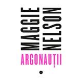 Argonautii - Maggie Nelson, editura Black Button Books
