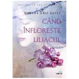 Cand infloreste liliacul - Martha Hall Kelly, editura Litera