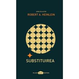 Substituirea - robert a. heinlein, editura paladin