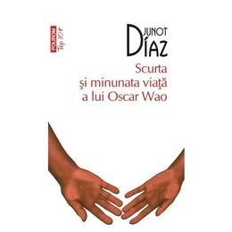 Scurta si minunata viata a lui oscar wao - junot diaz, editura polirom