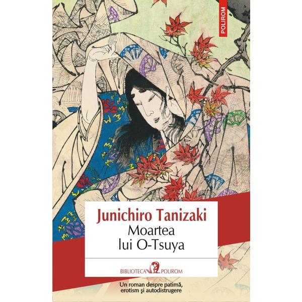 Moartea lui o-tsuya - junichiro tanizaki, editura polirom
